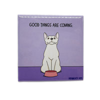 Persnickety Pets: Good Things are Coming fridge magnet
