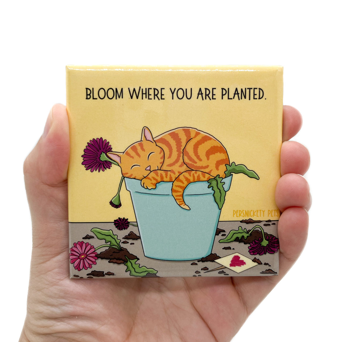 Persnickety Pets: Bloom Wherever fridge magnet in hand