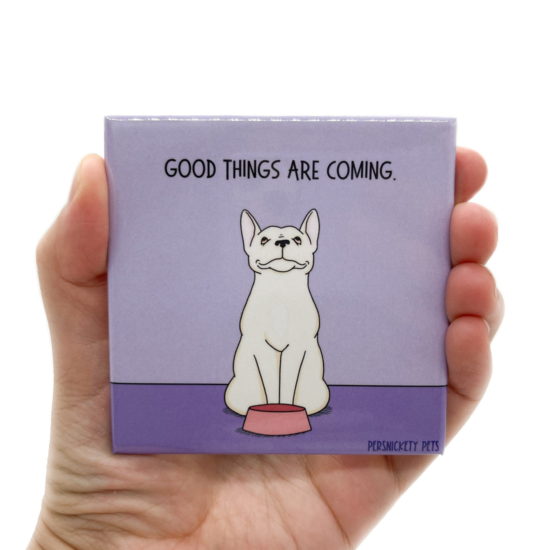Persnickety Pets: Good Things are Coming fridge magnet in hand